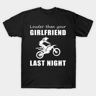 Rev Up the Fun! Dirtbike Louder Than Your Girlfriend Last Night Tee! T-Shirt